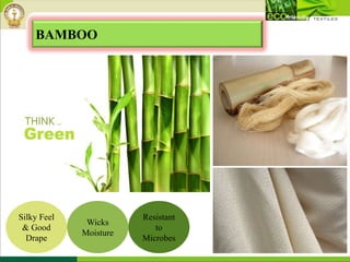 BAMBOO
Silky Feel
& Good
Drape
Wicks
Moisture
Resistant
to
Microbes
 