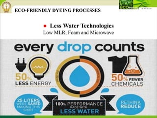 ● Less Water Technologies
Low MLR, Foam and Microwave
ECO-FRIENDLY DYEING PROCESSES
 