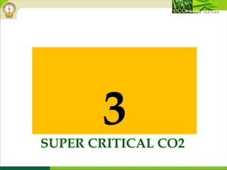 SUPER CRITICAL CO2
3
 