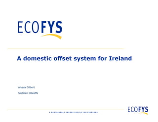 A domestic offset system for Ireland



    Alyssa Gilbert

    Siobhan OKeeffe




0
 