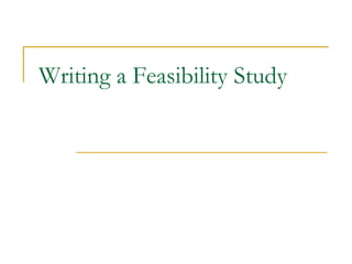 Writing a Feasibility Study
 