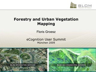Forestry and Urban Vegetation Mapping Floris Groesz eCognition User Summit München 2009 