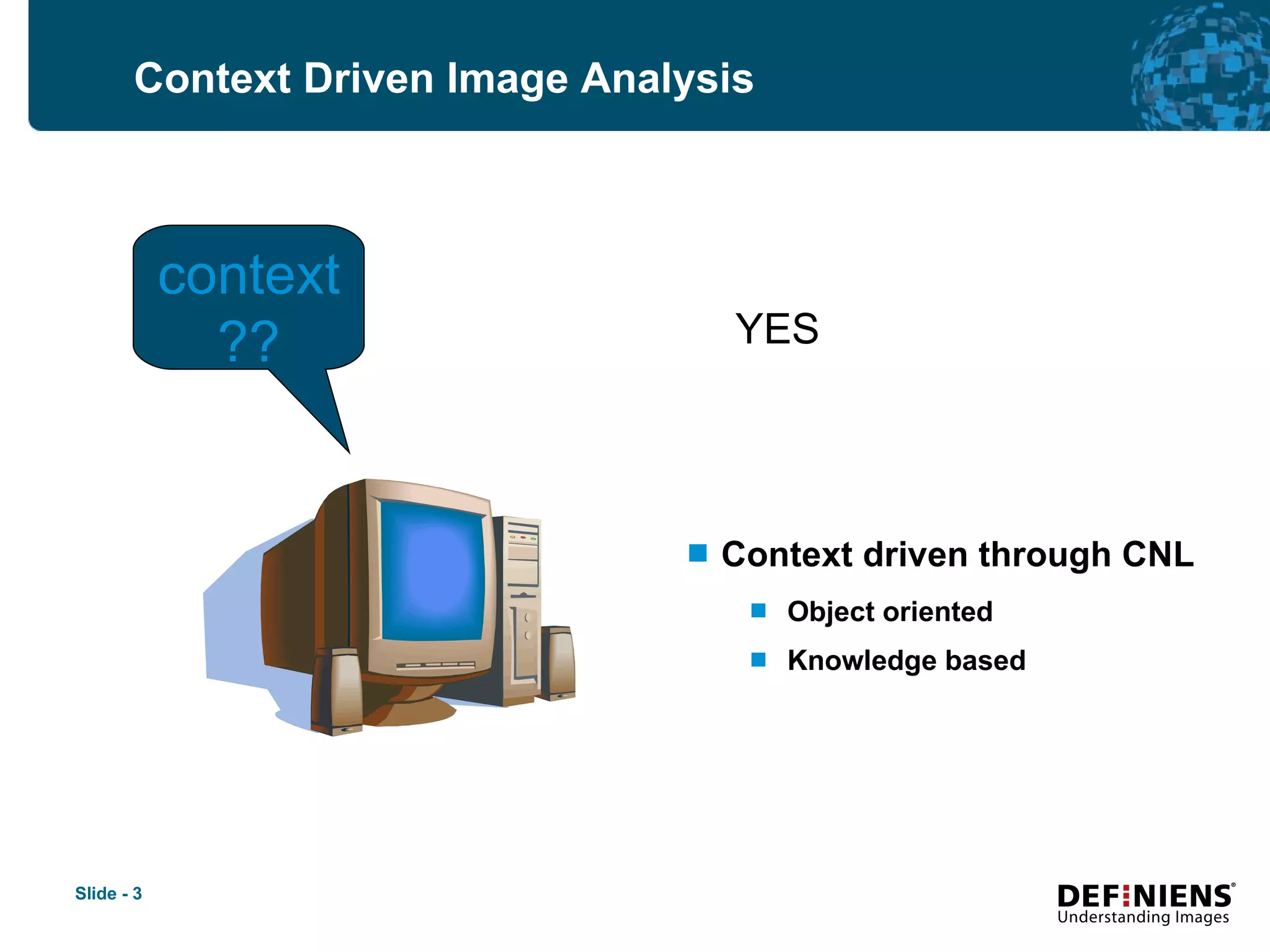 Context Driven Image Analysis Context driven through CNL Object oriented Knowledge based context ?? YES 
