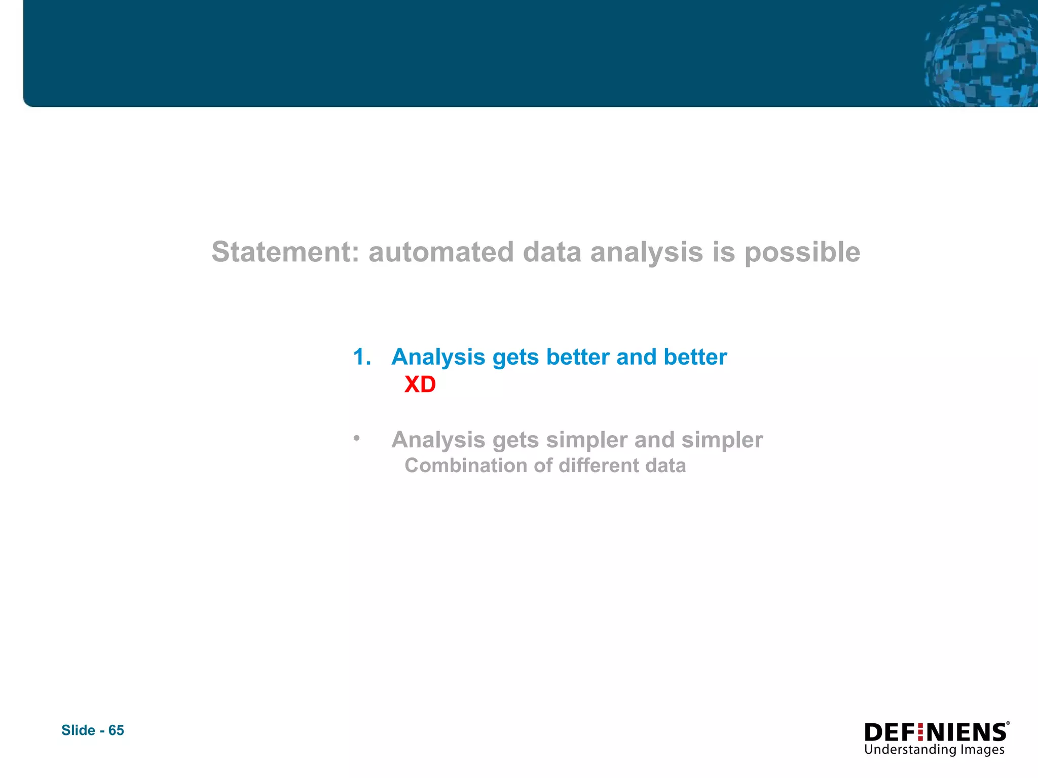 Statement: automated data analysis is possible Analysis gets better and better XD Analysis gets simpler and simpler Combination of different data 