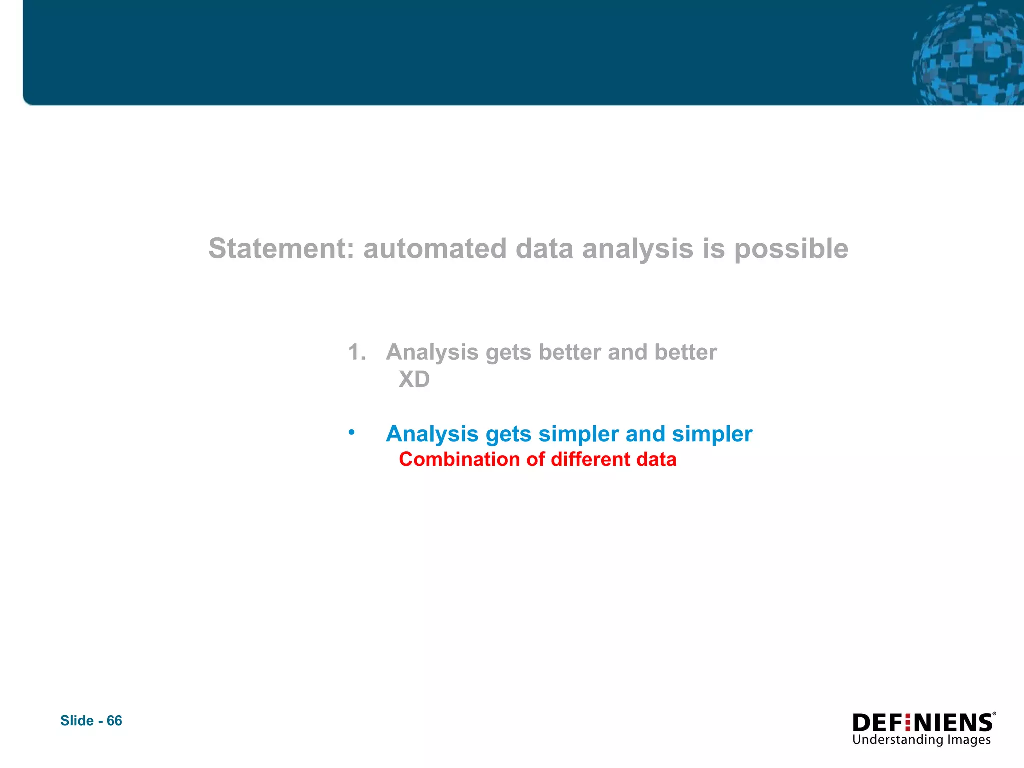 Statement: automated data analysis is possible Analysis gets better and better XD Analysis gets simpler and simpler Combination of different data 