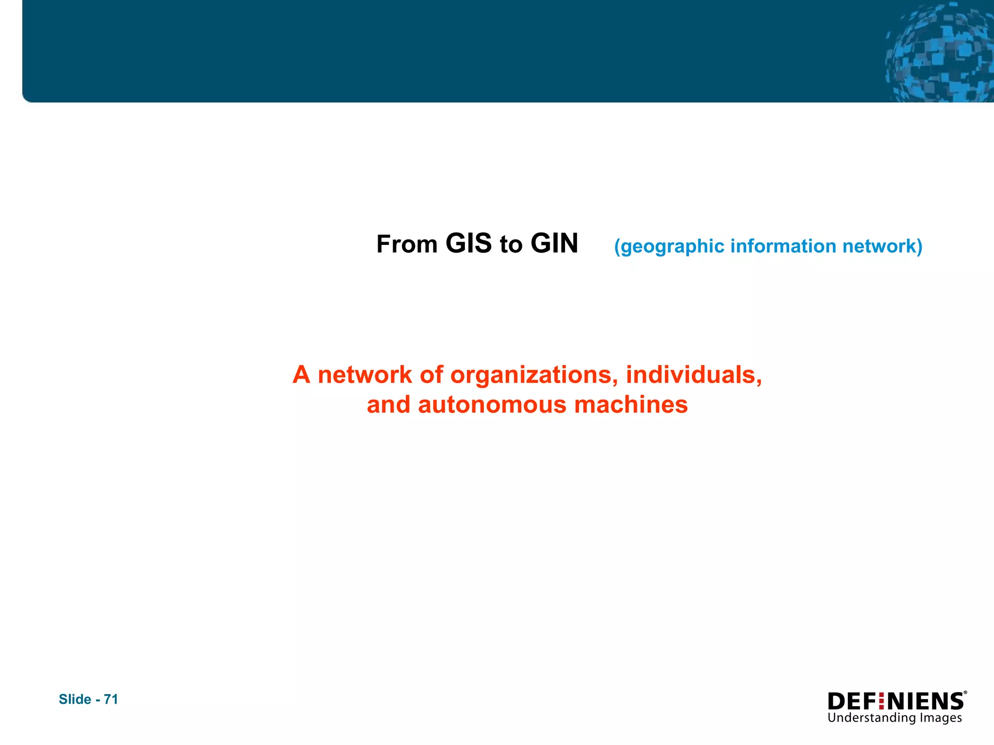 From  GIS  to  GIN   (geographic information network) A network of organizations, individuals, and autonomous machines 