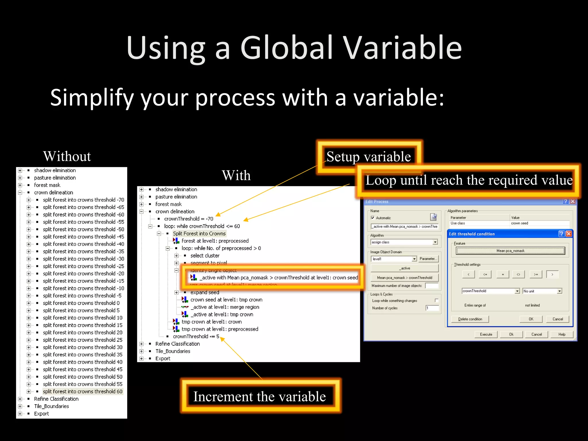 Using a Global Variable Simplify your process with a variable: Without With Setup variable Loop until reach the required value Increment the variable 