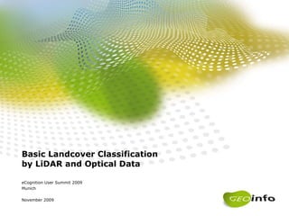 Basic Landcover Classification by LiDAR and Optical Data eCognition User Summit 2009 Munich November 2009 