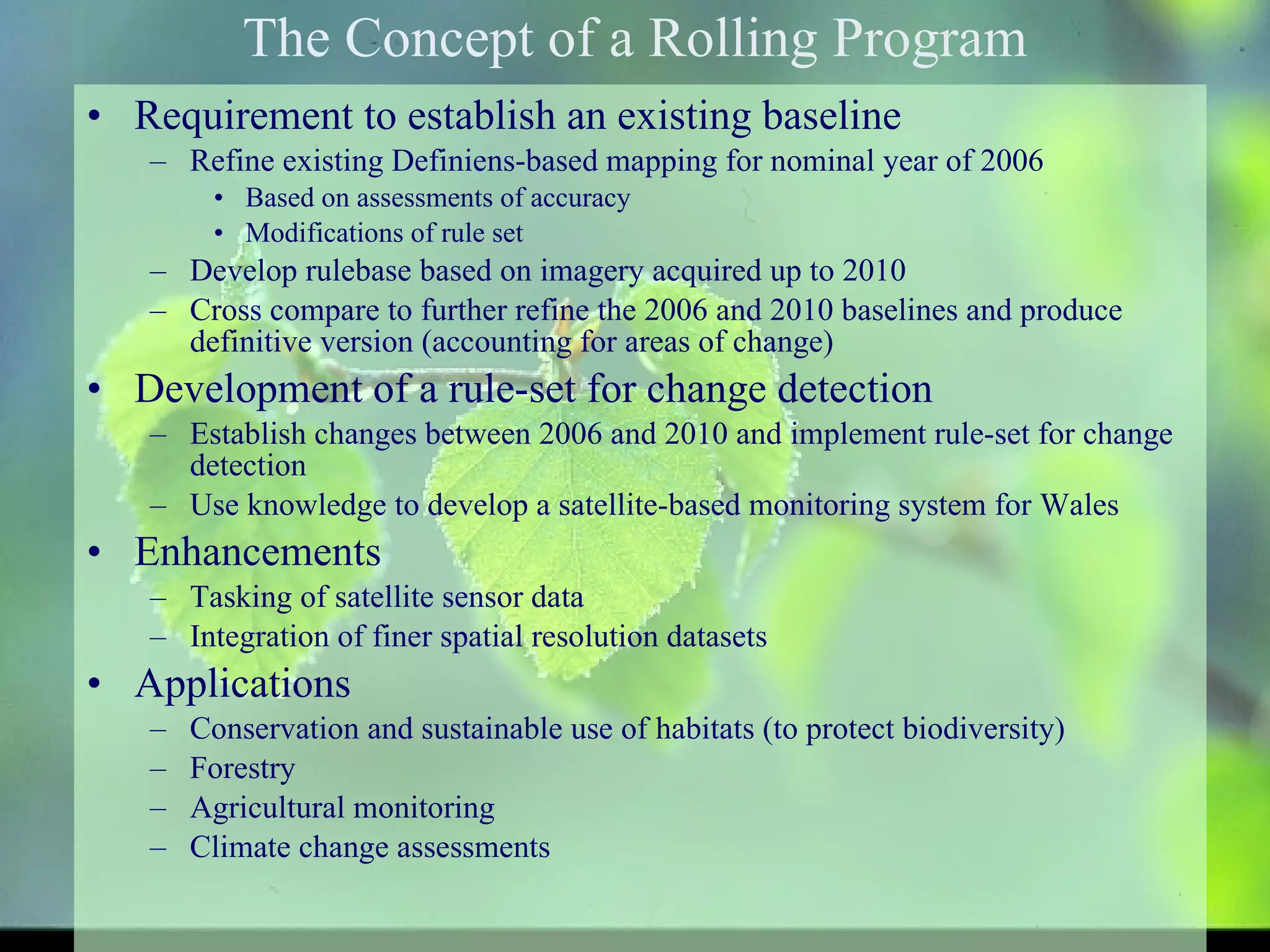 Acknowledgements Definiens for their superb software and support throughout. Martin Ehrhardt, Gregor Willhauck, Juan Jose Caliz, Ralph Humberg and Caroline Rogg Ursula Benz Countryside Council for Wales Alan Brown Environment Systems Katie Medcalf, Steve Keyworth, Philippa Batty, Johanna Breyer IGES, Aberystwyth University Peter Bunting, Dan Clewley University of Leicester Lex Comber BNSC Dr. Ian Thomas Dr. Ian Downing For further information email:  [email_address] ,  [email_address] ,  [email_address] 