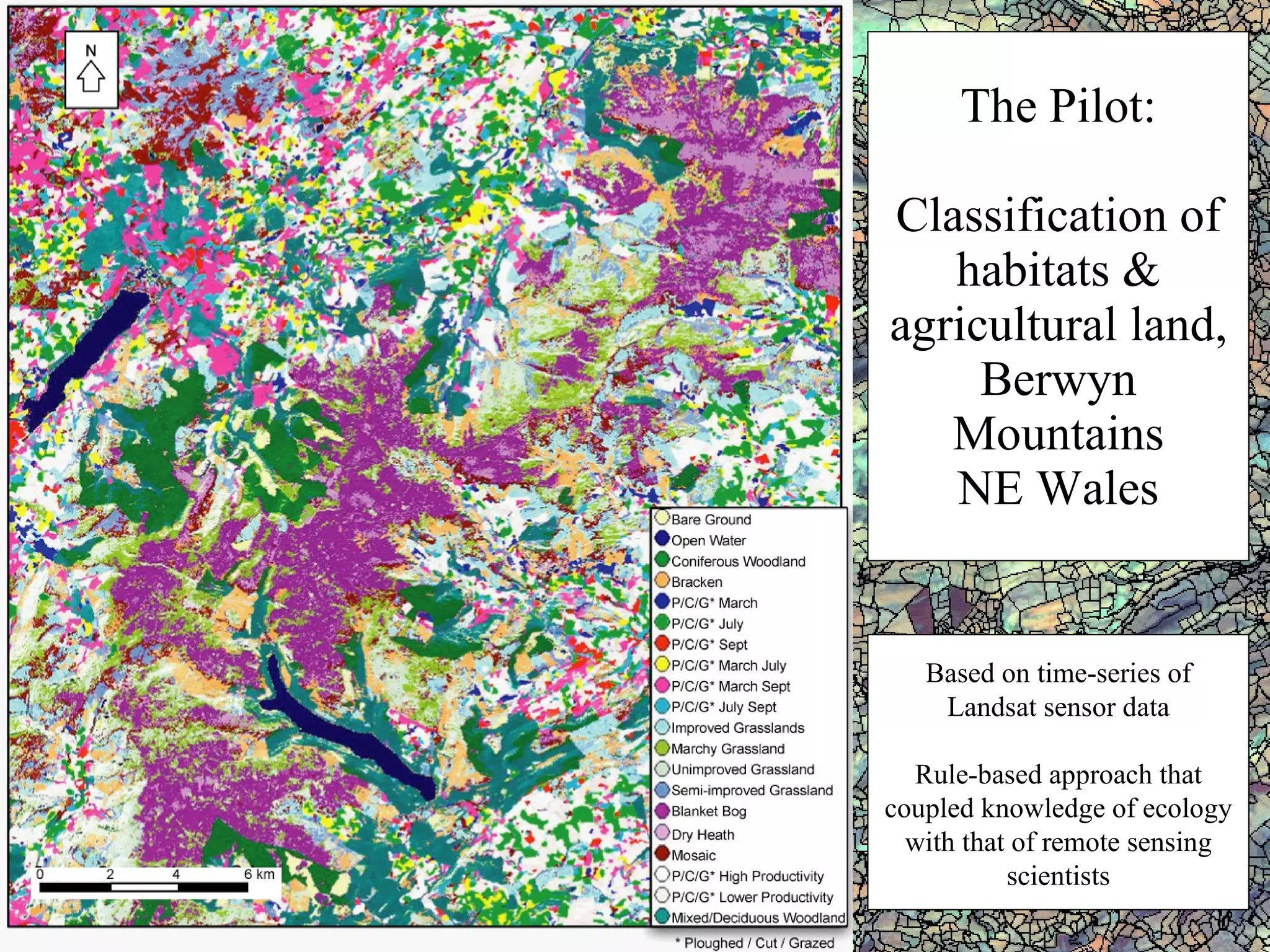The Pilot: Classification of habitats & agricultural land, Berwyn Mountains NE Wales Based on time-series of Landsat sensor data Rule-based approach that coupled knowledge of ecology with that of remote sensing scientists 