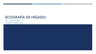 IMDI – CAMPUS CD.MX.
DR. BENITO CISNEROS DIAZ.
ECOGRAFÍA DE HÍGADO.
 
