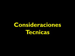 Consideraciones 
Tecnicas 
 