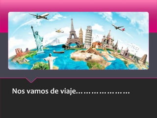 Nos vamos de viaje…………………
 