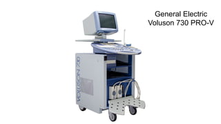 General Electric
Voluson 730 PRO-V
 