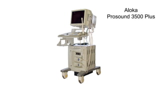 Aloka
Prosound 3500 Plus
 