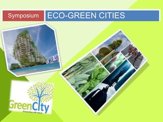 Symposium   ECO-GREEN CITIES
 