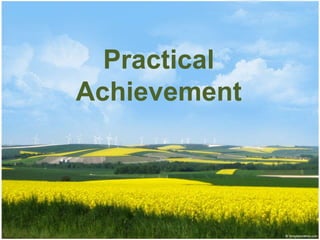 Practical
Achievement
 