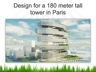 Design for a 180 meter tall
     tower in Paris
 