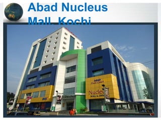 Abad Nucleus
Mall, Kochi
 