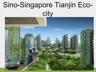 Sino-Singapore Tianjin Eco-
           city
 