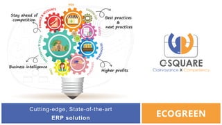 Cutting-edge, State-of-the-art
ERP solution
ECOGREEN
 