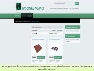 Al ser gestores de residuos autorizados, ofrecemos un amplio abanico a nuestros clientes para
su gestión integral.
 