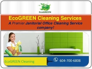 EcoGREEN Cleaning Services
A Premier Janitorial Office Cleaning Service
company!
 