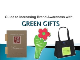 Guide to Increasing Brand Awareness with : GREEN GIFTS 