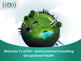 Welcome To ECOH – Environmental Consulting
Occupational Health
 