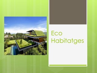 Eco
Habitatges
 