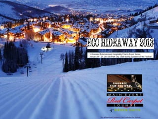 *A branded Entertainment Hospitality Charity Event Series
January 19 - 21, 2013 in Park City, Utah during Sundance Film Festival




            *Not affiliated with Sundance Film Festival or the Institute
 