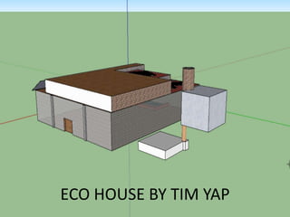 BY Tim.Yap 8n



ECO HOUSE BY TIM YAP
 