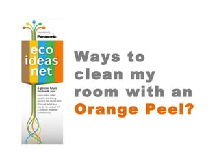 Ways to clean my room with an  Orange Peel? 