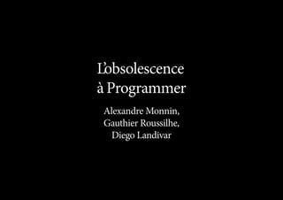 L’obsolescence
àProgrammer
Alexandre Monnin,
Gauthier Roussilhe,
Diego Landivar
 