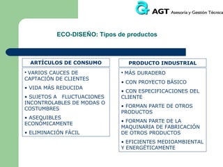 ECO-INGENIERÍA: Aplicaciones Prácticas de la Evaluación del
Proyecto de Eco-Ingeniería
Los resultados de la evaluación del proyecto de ecodiseño pueden
utilizarse para diferentes objetivos dentro de la empresa:
Evaluación o justificación interna del proyecto de eco-ingeniería.
 Documentación de la experiencia, que sirva de modelo a futuros
proyectos de ecodiseño.
 Motivación del personal, que tras ver los resultados obtenidos ven el
ecodiseño como una oportunidad de mejora de los productos y del
medio ambiente.
 Marketing verde. Si la empresa considera el medio ambiente como
un aspecto diferenciador de la misma, o que el mismo, mejora la
calidad del producto, entonces sería interesante integrar las mejoras
ambientales en las campañas de marketing de la empresa.

 