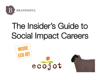 The Insider’s Guide to
Social Impact Careers
Inside
o jot 	
  
Ec

 