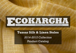 Tussar Silk & Linen Stoles
2014-2015 Collection
Product Catalog
 
