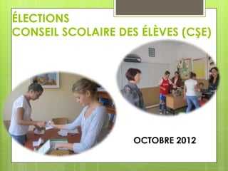 ÉLECTIONS
CONSEIL SCOLAIRE DES ÉLÈVES (CŞE)

OCTOBRE 2012

 