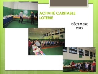 ACTIVITÉ CARITABLE
LOTERIE
DÉCEMBRE
2012

 