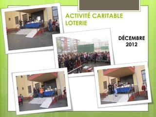 ACTIVITÉ CARITABLE
LOTERIE
DÉCEMBRE
2012

 