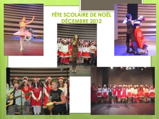 FÊTE SCOLAIRE DE NOËL
DÉCEMBRE 2012

 