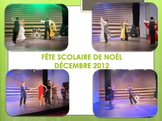FÊTE SCOLAIRE DE NOËL
DÉCEMBRE 2012

 