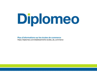 Plus d’informations sur les écoles de commerce
https://diplomeo.com/etablissements-ecoles_de_commerce
 