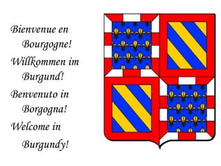Bienvenue en
Bourgogne!
Willkommen im
Burgund!
Benvenuto in
Borgogna!
Welcome in
Burgundy!

 