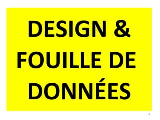 DESIGN & FOUILLE DE  DONNÉES 