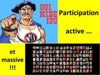 Participation  active ... et massive !!! 