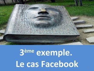 3 ème  exemple.  Le cas Facebook 