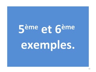 5 ème  et 6 ème   exemples. 