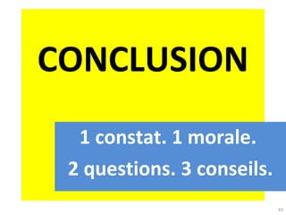 CONCLUSION 1 constat. 1 morale.  2 questions. 3 conseils. 