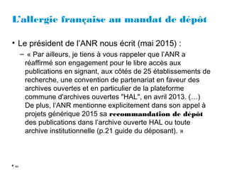 21P_
L’allergie française au mandat de dépôt
• Le président de l’ANR nous écrit (mai 2015) :
– « Par ailleurs, je tiens à ...